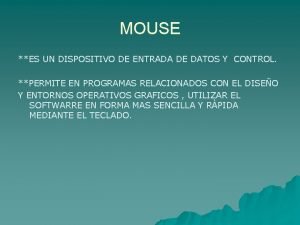 MOUSE ES UN DISPOSITIVO DE ENTRADA DE DATOS