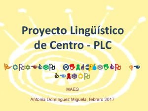 Proyecto Lingstico de Centro PLC PROYECTO LINGSTICO CENTRO