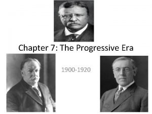Chapter 7 The Progressive Era 1900 1920 You