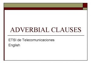 ADVERBIAL CLAUSES ETSI de Telecomunicaciones English ADVERBIAL CLAUSES