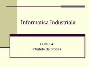 Informatica Industriala Cursul 4 Interfete de proces Interfete