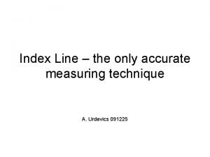 Index Line the only accurate measuring technique A