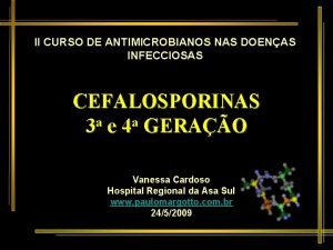 II CURSO DE ANTIMICROBIANOS NAS DOENAS INFECCIOSAS CEFALOSPORINAS