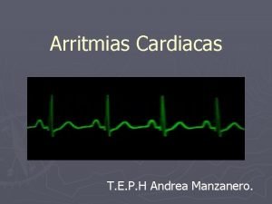 Arritmias Cardiacas T E P H Andrea Manzanero