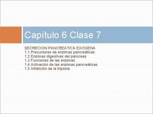 Captulo 6 Clase 7 SECRECION PANCREATICA EXOGENA 1