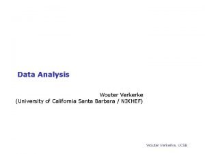 Data Analysis Wouter Verkerke University of California Santa