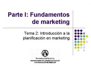 Parte I Fundamentos de marketing Tema 2 Introduccin