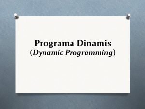 Programa Dinamis Dynamic Programming Program Dinamis O Program