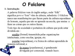 O Folclore 1 Introduo A palavra folclore vem