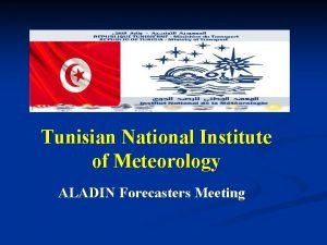 Tunisian National Institute of Meteorology ALADIN Forecasters Meeting