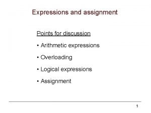 Expressions and assignment Points for discussion Arithmetic expressions
