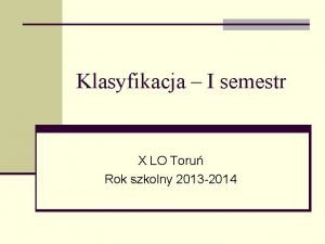 Klasyfikacja I semestr X LO Toru Rok szkolny