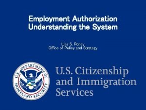 Employment Authorization Understanding the System Lisa S Roney