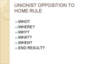 UNIONIST OPPOSITION TO HOME RULE WHO WHERE WHY