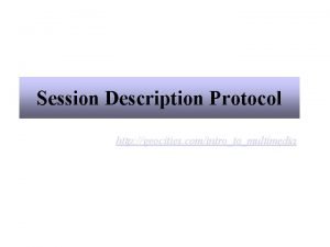 Session Description Protocol http geocities comintrotomultimedia Purpose and