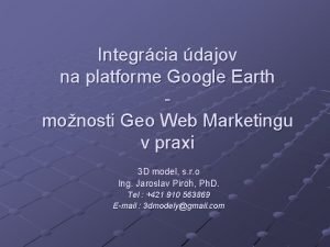 Integrcia dajov na platforme Google Earth monosti Geo