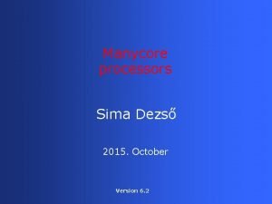 Manycore processors Sima Dezs 2015 October Version 6