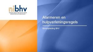 Alarmeren en hulpverleningsregels Basisopleiding BHV Inhoudsopgave Alarmering en