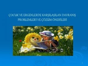 OCUK VE ERGENLERDE KARILAN DAVRANI PROBLEMLER VE ZM