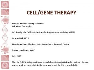 CELLGENE THERAPY HIV Cure Research Training Curriculum CellGene