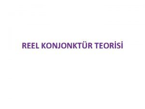 REEL KONJONKTR TEORS 1980lerden itibaren ortaya kmtr En