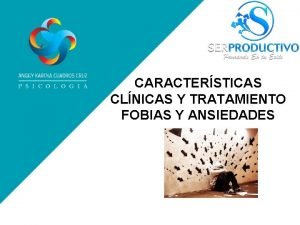 CARACTERSTICAS CLNICAS Y TRATAMIENTO FOBIAS Y ANSIEDADES INTRODUCCIN