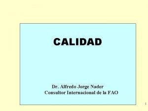 CALIDAD Dr Alfredo Jorge Nader Consultor Internacional de