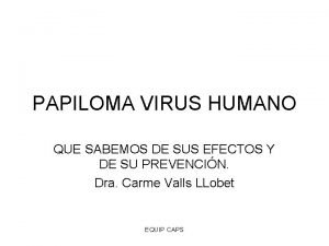 PAPILOMA VIRUS HUMANO QUE SABEMOS DE SUS EFECTOS