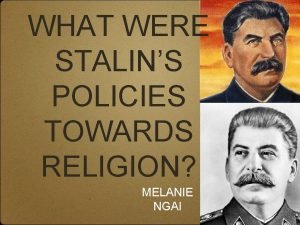 WHAT WERE STALINS POLICIES TOWARDS RELIGION MELANIE NGAI