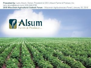 Presented by Larry Alsum Owner President CEO Alsum