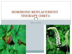 HORMONE REPLACEMENT THERAPY HRT DR FATIN HRT should