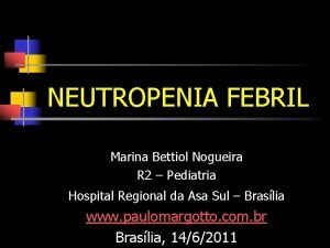 NEUTROPENIA FEBRIL Marina Bettiol Nogueira R 2 Pediatria