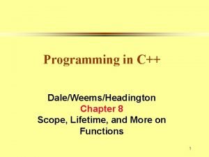 Programming in C DaleWeemsHeadington Chapter 8 Scope Lifetime