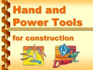 Hand Power Tools for construction Basic tool safety