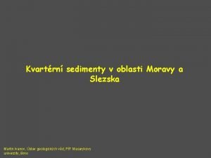 Kvartrn sedimenty v oblasti Moravy a Slezska Martin