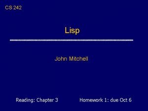 CS 242 Lisp John Mitchell Reading Chapter 3