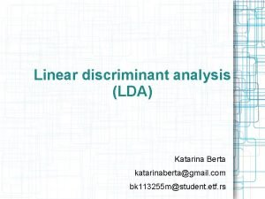 Linear discriminant analysis LDA Katarina Berta katarinabertagmail com