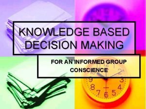 KNOWLEDGE BASED DECISION MAKING FOR AN INFORMED GROUP