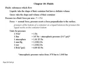 Chapter 10 Fluids substances which flow Liquids take