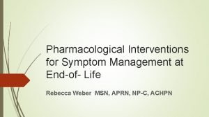 Pharmacological Interventions for Symptom Management at Endof Life