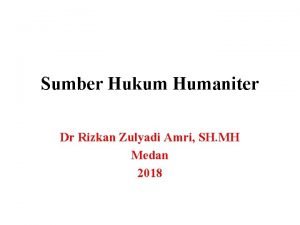 Sumber Hukum Humaniter Dr Rizkan Zulyadi Amri SH