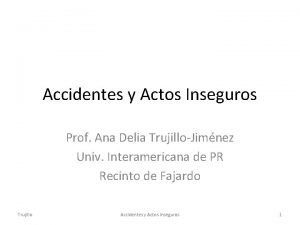 Accidentes y Actos Inseguros Prof Ana Delia TrujilloJimnez