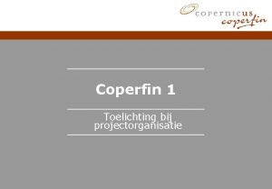Coperfin 1 Toelichting bij projectorganisatie Inhoudstafel Inleiding BPRprogrammas