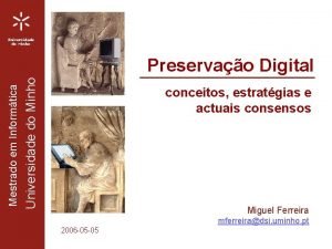 Universidade do Minho Mestrado em Informtica Preservao Digital