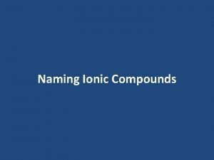 Steps to naming ionic compounds