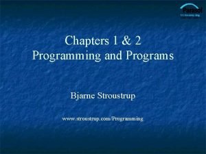 Chapters 1 2 Programming and Programs Bjarne Stroustrup