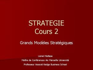 STRATEGIE Cours 2 Grands Modles Stratgiques Lionel Maltese