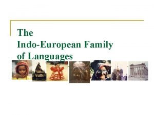 The IndoEuropean Family of Languages IndoEuropean languages n