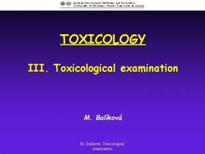 TOXICOLOGY III Toxicological examination M Balkov Toxicological examination