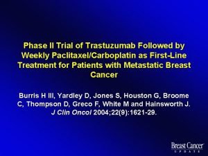 Phase II Trial of Trastuzumab Followed by Weekly